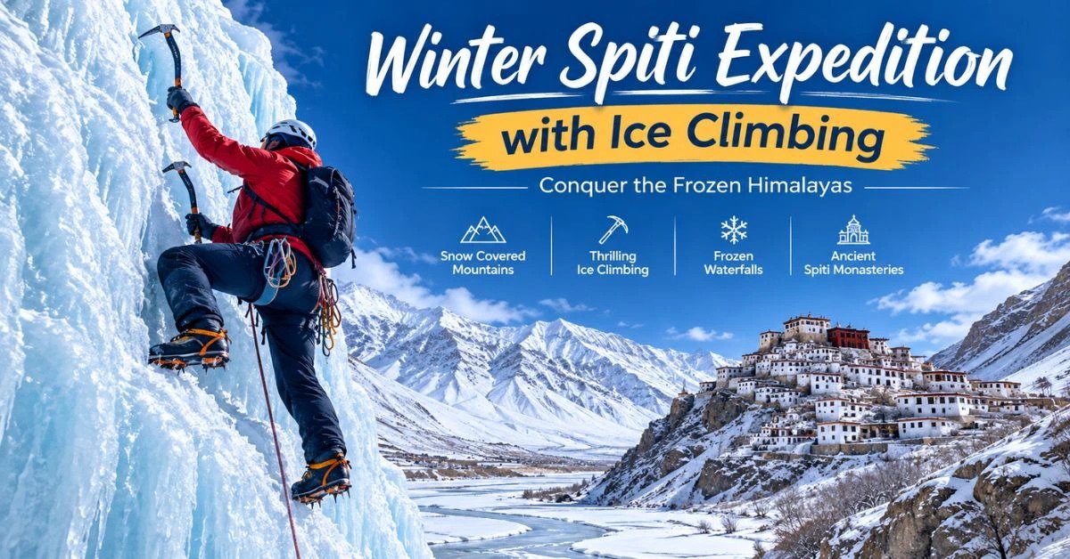 Winter Spiti Expedition with Ice Climbing: Complete Guide to Spiti in Winter